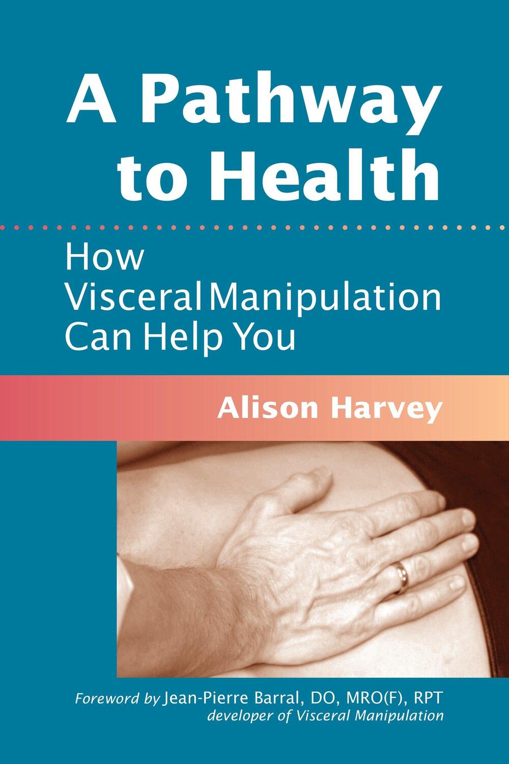 Cover: 9781556439018 | A Pathway to Health | How Visceral Manipulation Can Help You | Harvey