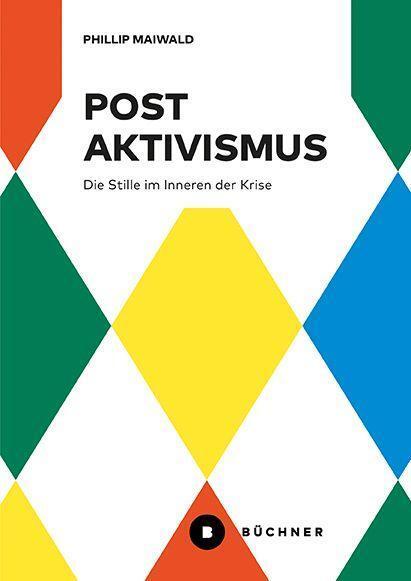 Cover: 9783963173455 | Postaktivismus | Die Stille im Inneren der Krise | Phillip Maiwald