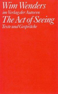 Cover: 9783886611249 | The Act of Seeing | Texte und Gespräche | Wim Wenders | Taschenbuch