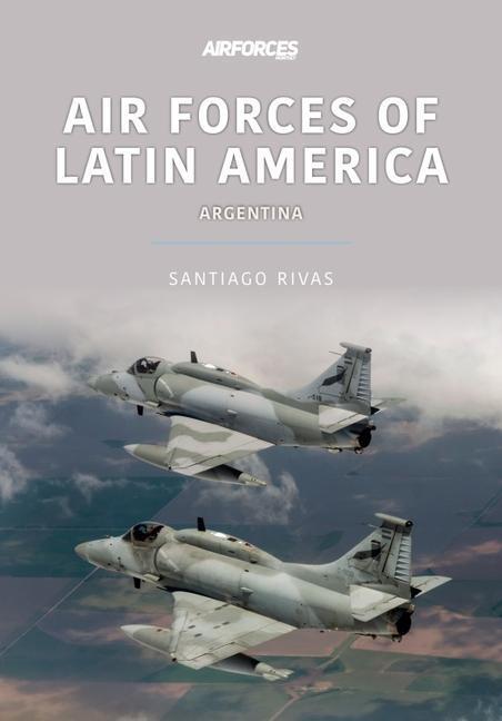 Cover: 9781913870928 | Air Forces of Latin America: Argentina | Santiago Rivas | Taschenbuch