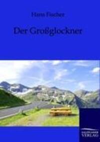 Cover: 9783864442476 | Der Großglockner | Das Buch des Königs der deutschen Berge | Fischer