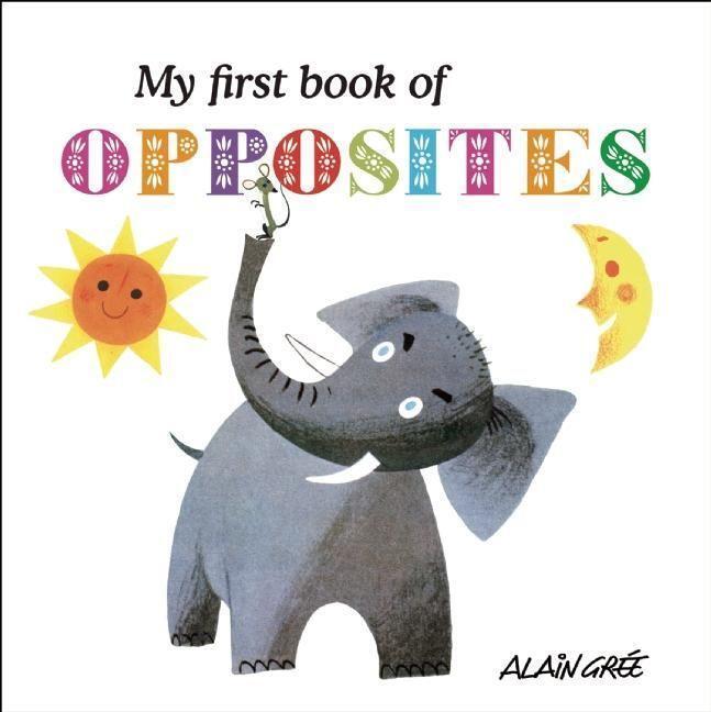 Cover: 9781908985675 | My First Book of Opposites | Alain Gree | Buch | My First Book of
