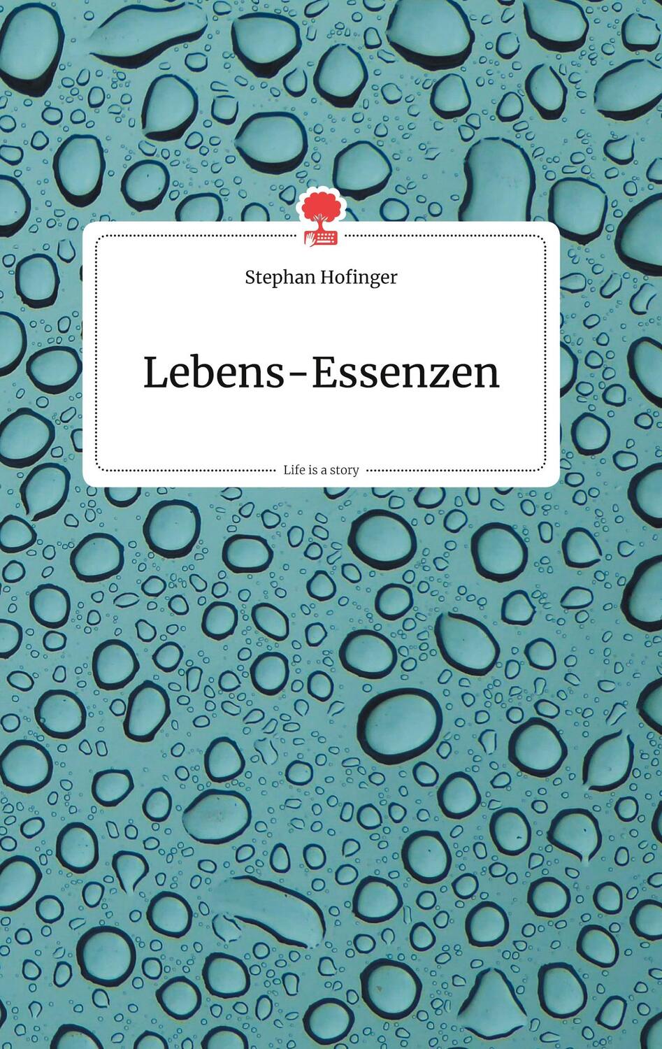Cover: 9783990872116 | Lebens-Essenzen. Life is a Story - story.one | Stephan Hofinger | Buch