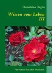 Cover: 9783839125199 | Wissen vom Leben III | Für wahres Sein aller Menschen. | Degen | Buch