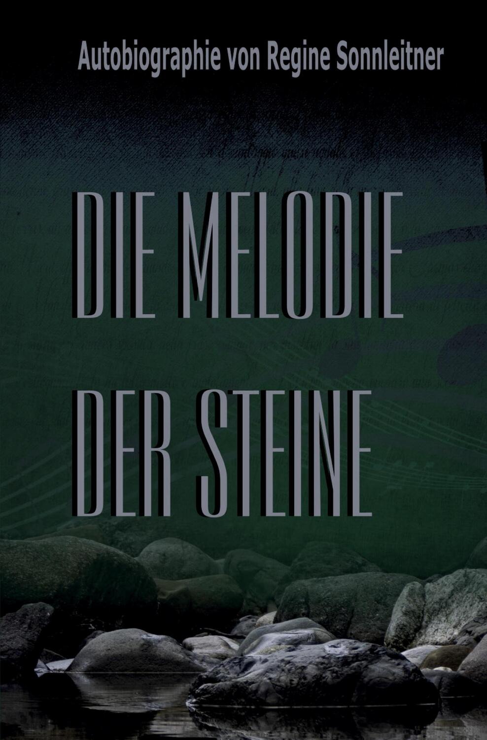 Cover: 9783985276066 | Die Melodie der Steine | schonungslos und ehrlich | Regine Sonnleitner