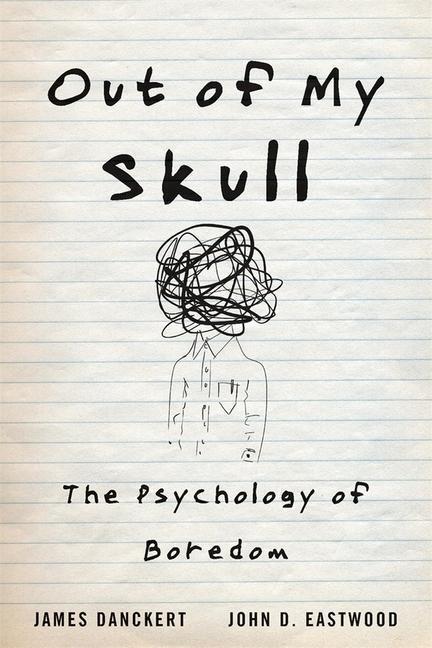 Cover: 9780674984677 | Out of My Skull: The Psychology of Boredom | James Danckert (u. a.)