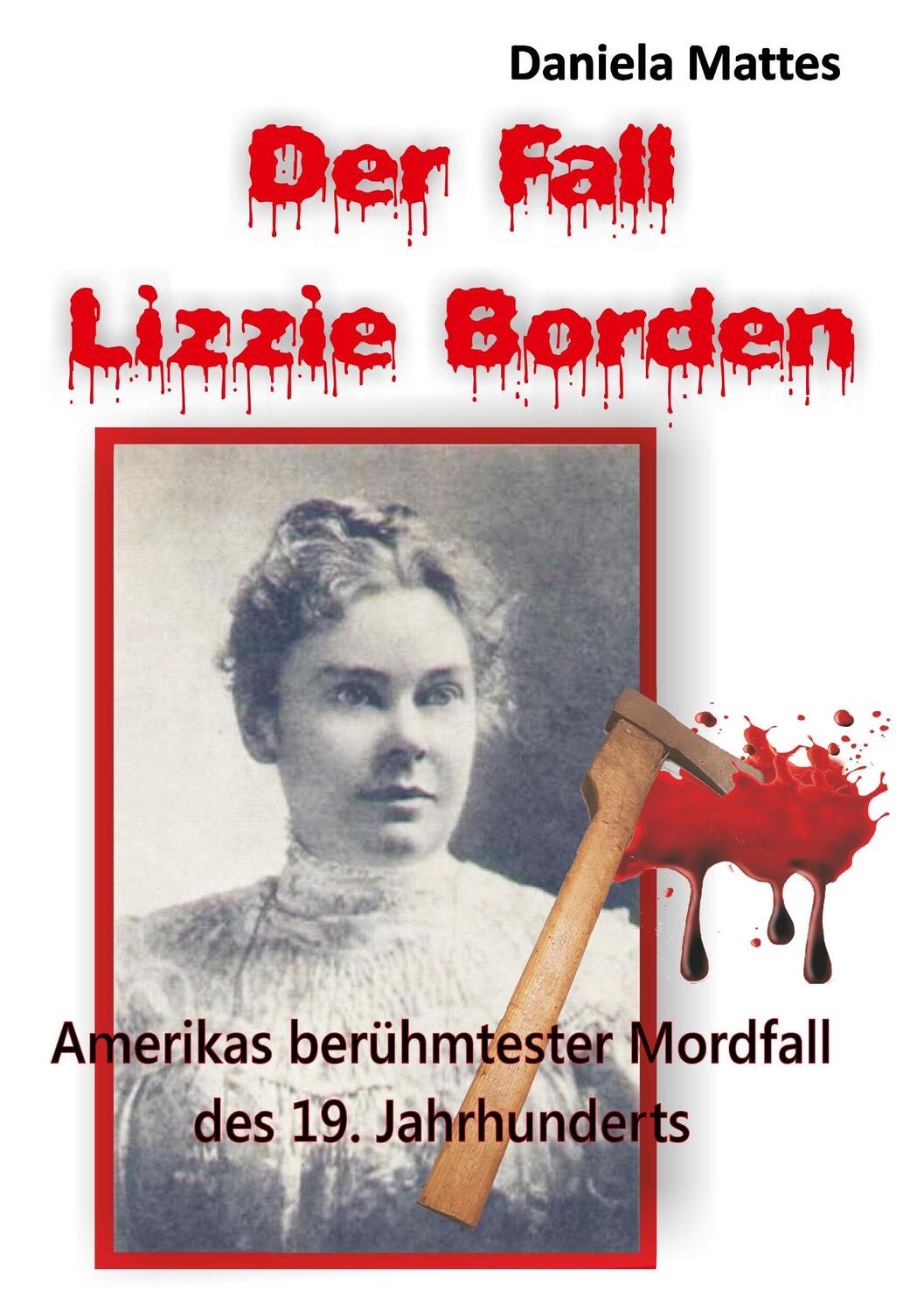 Cover: 9783740734435 | Der Fall Lizzie Borden | Daniela Mattes | Taschenbuch | TWENTYSIX