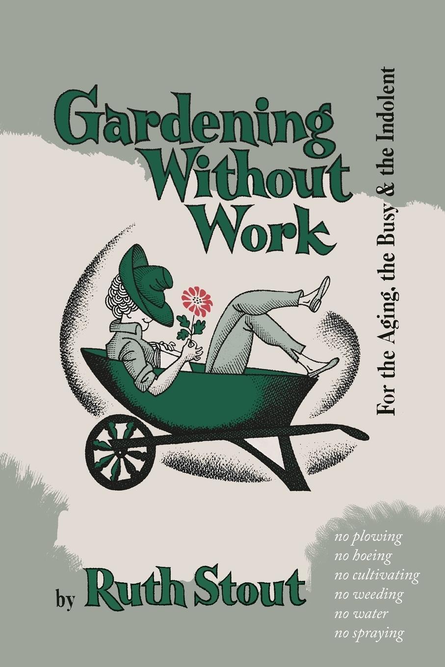Cover: 9781684221363 | Gardening Without Work | For the Aging, the Busy, and the Indolent