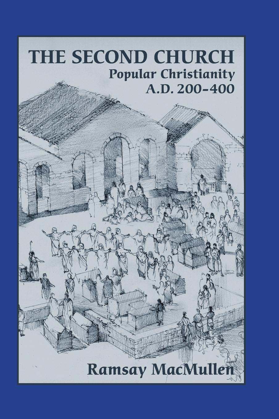 Cover: 9781628370003 | The Second Church | Popular Christianity a.d. 200-400 | Macmullen