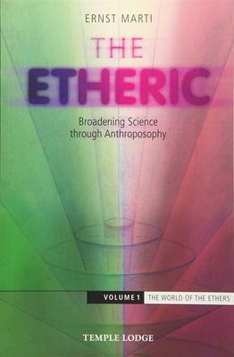 Cover: 9781912230051 | The Etheric | Broadening Science Through Anthroposophy | Ernst Marti