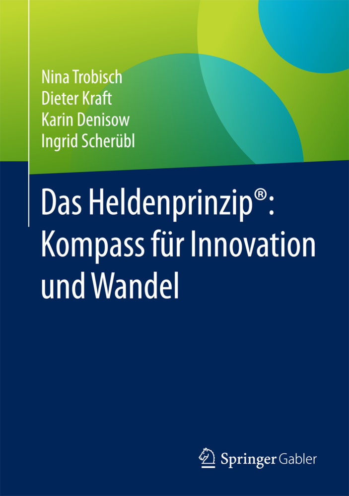 Cover: 9783658179519 | Das Heldenprinzip®: Kompass für Innovation und Wandel | Buch | Deutsch