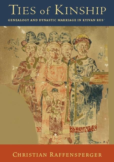 Cover: 9781932650136 | Ties of Kinship | Genealogy and Dynastic Marriage in Kyivan Rus´