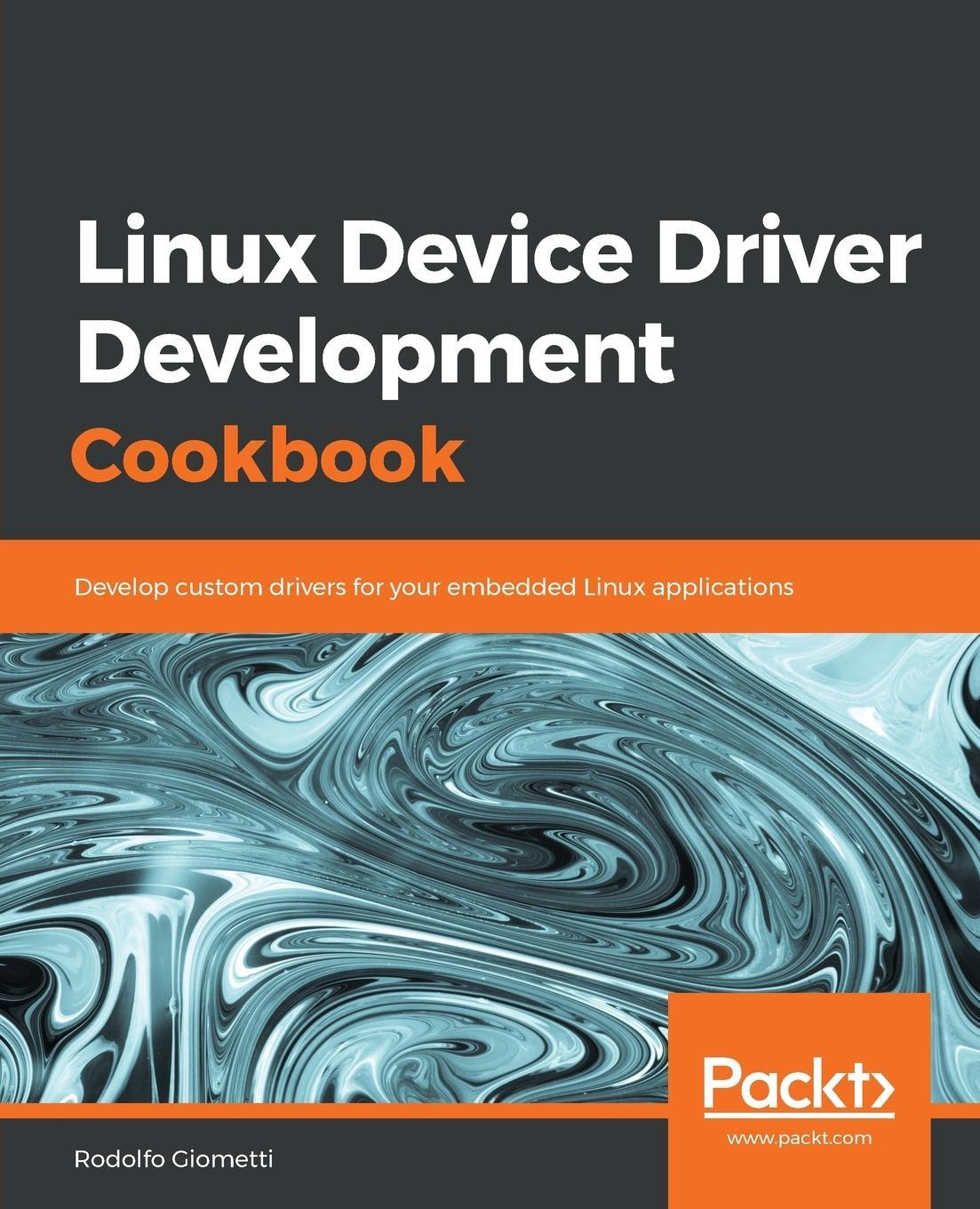 Cover: 9781838558802 | Linux Device Driver Development Cookbook | Rodolfo Giometti | Buch