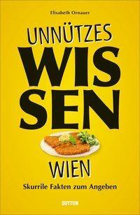 Cover: 9783963032448 | Unnützes Wissen Wien | Skurrile Fakten zum Angeben | Elisabeth Ornauer