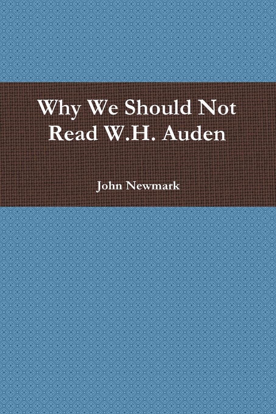 Cover: 9781304777843 | Why We Should Not Read W.H. Auden | John Newmark | Taschenbuch | 2014