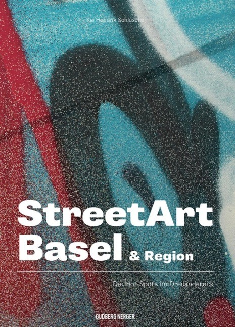 Cover: 9783945772003 | STREETART BASEL | Die Hot-Spots im Dreiländereck | Schlusche | Buch
