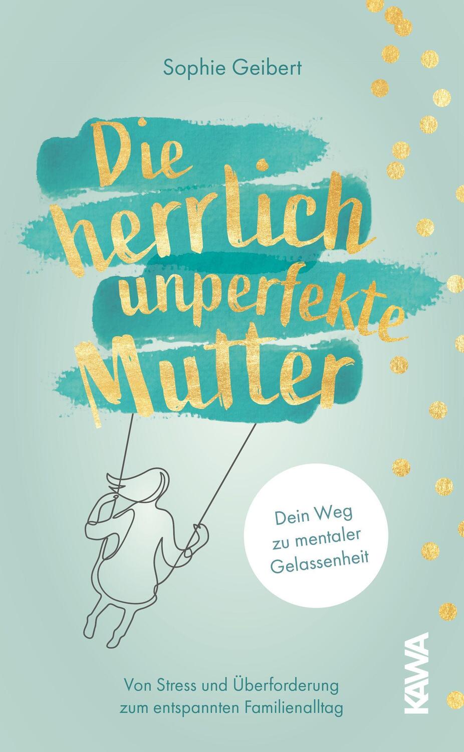 Cover: 9783947738854 | Die herrlich unperfekte Mutter | Sophie Geibert | Taschenbuch | 2021