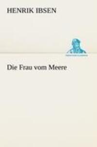 Cover: 9783842490864 | Die Frau vom Meere | Henrik Ibsen | Taschenbuch | Paperback | 124 S.