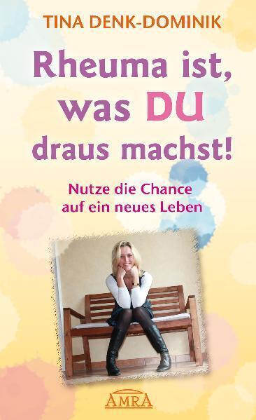 Cover: 9783939373551 | Rheuma ist, was Du draus machst! | Tina Denk-Dominik | Buch | 2010