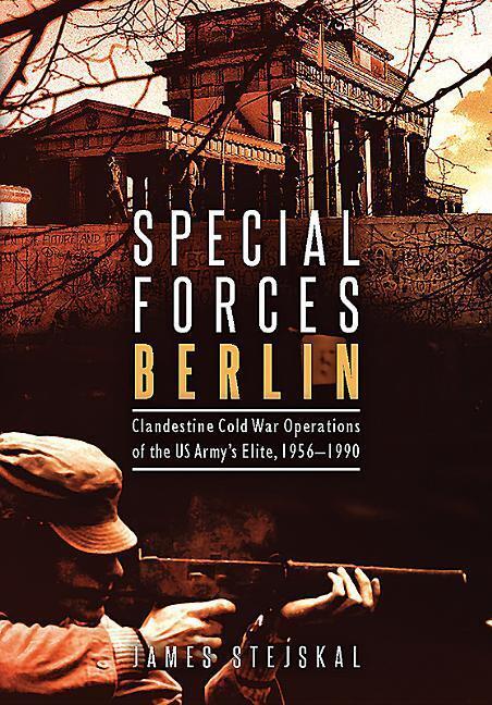 Cover: 9781612004440 | Special Forces Berlin: Clandestine Cold War Operations of the Us...