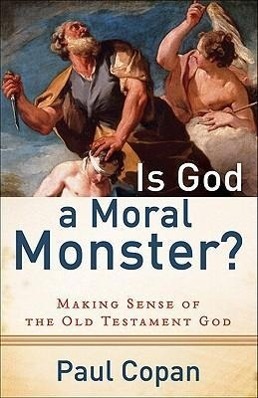 Cover: 9780801072758 | Is God a Moral Monster? - Making Sense of the Old Testament God | Buch