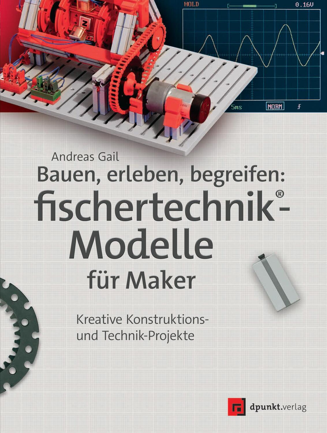 Cover: 9783864904981 | Bauen, erleben, begreifen: fischertechnik®-Modelle für Maker | Gail