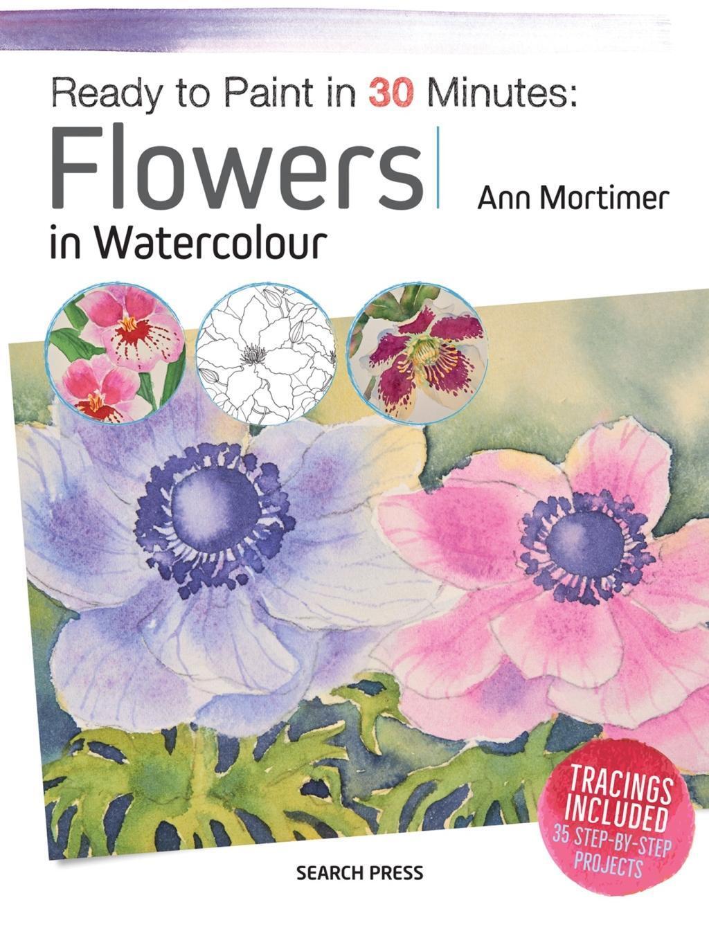 Cover: 9781782215196 | Ready to Paint in 30 Minutes: Flowers in Watercolour | Ann Mortimer