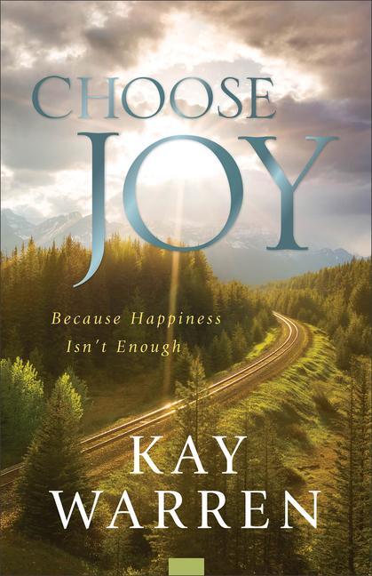 Cover: 9780800738266 | Choose Joy: Because Happiness Isn't Enough | Kay Warren | Taschenbuch