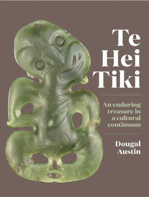 Cover: 9780995103146 | Te Hei Tiki: An Enduring Treasure in a Cultural Continuum | Austin