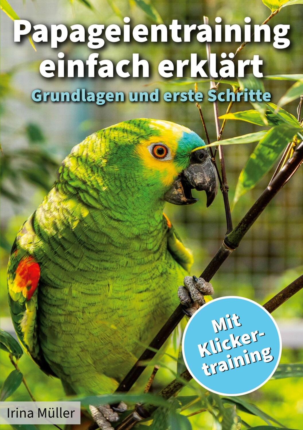 Cover: 9783759722287 | Papageientraining einfach erklärt | Grundlagen und erste Schritte