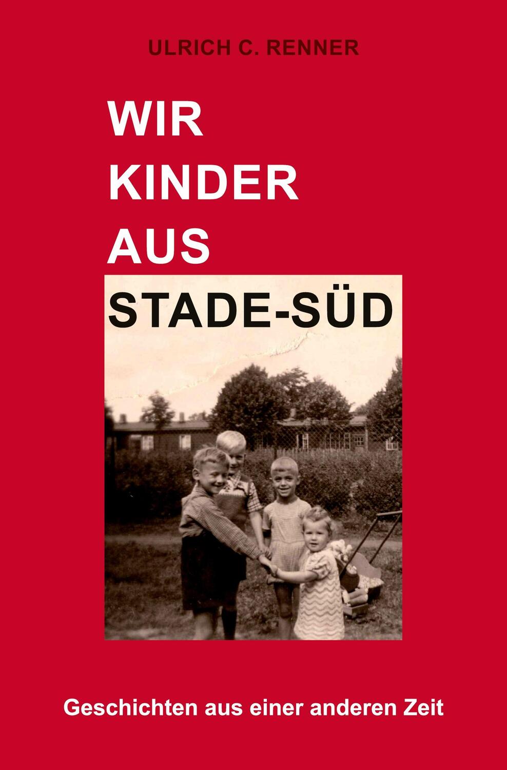 Cover: 9783985272266 | Wir Kinder aus Stade-Süd | Geschichten aus einer anderen Zeit | Renner