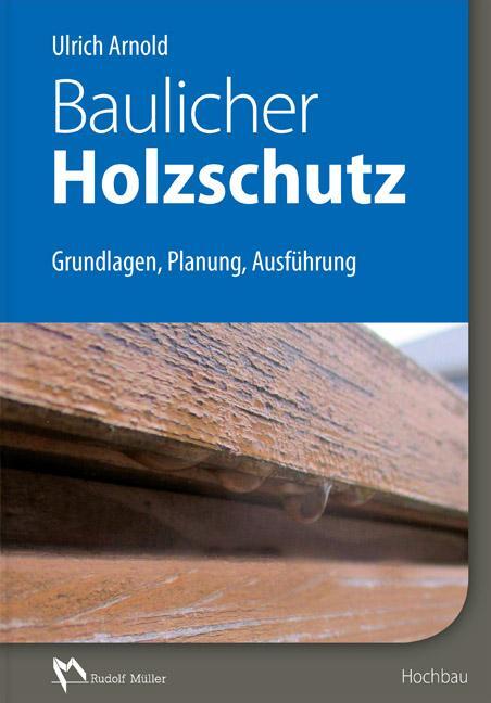 Cover: 9783481033781 | Baulicher Holzschutz | Grundlagen, Planung, Ausführung | Ulrich Arnold