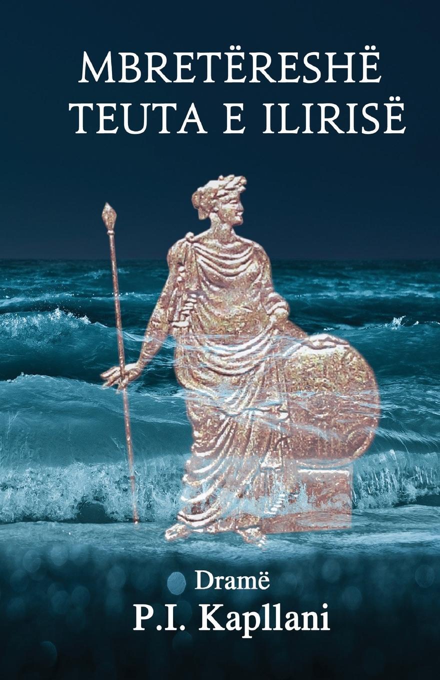 Cover: 9781926926438 | Mbretëreshë Teuta e Ilirise | Dramë | P. I. Kapllani | Taschenbuch