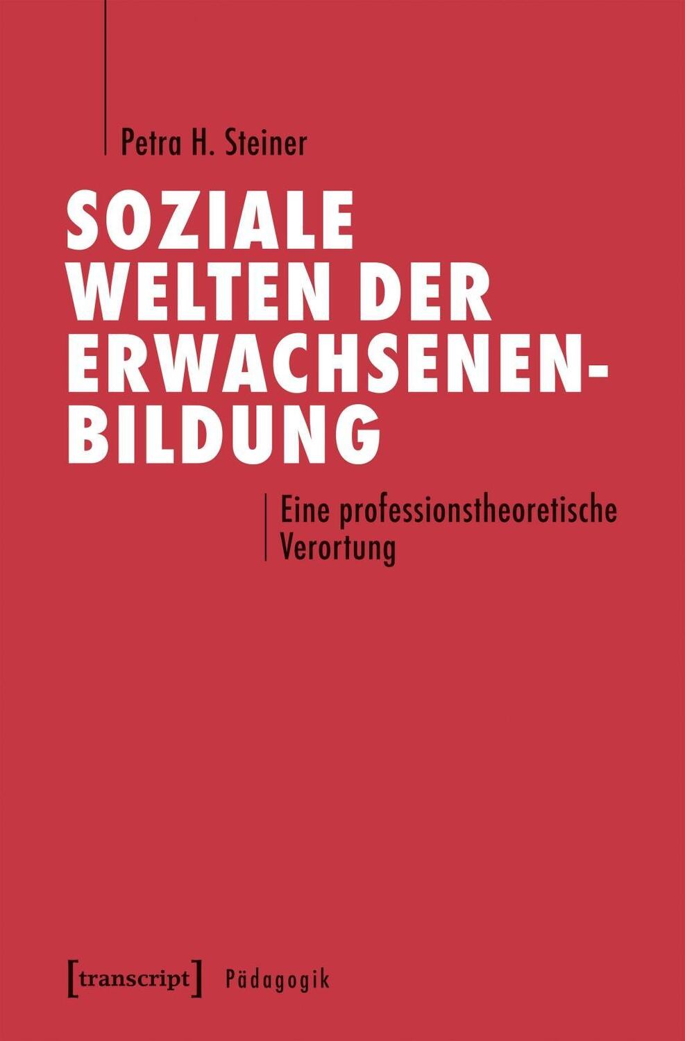 Cover: 9783837643282 | Soziale Welten der Erwachsenenbildung | Petra H Steiner | Taschenbuch