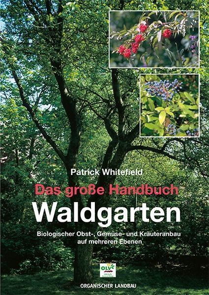 Cover: 9783922201250 | Das große Handbuch Waldgarten | Patrick Whitefield | Taschenbuch