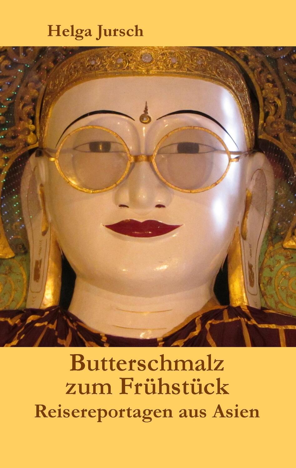 Cover: 9783734759475 | Butterschmalz zum Frühstück | Reisereportagen aus Asien | Helga Jursch