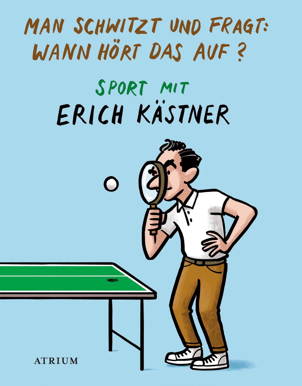Cover: 9783855354160 | Man schwitzt und fragt: Wann hört das auf? | Sport mit Erich Kästner