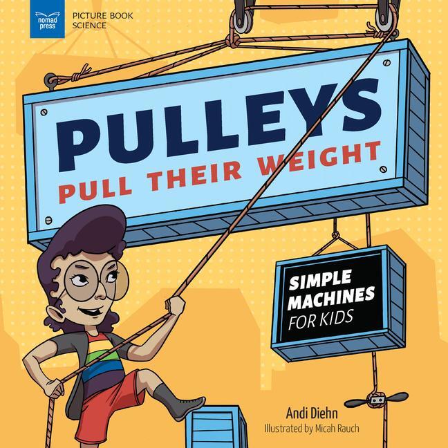 Cover: 9781647410902 | Pulleys Pull Their Weight | Simple Machines for Kids | Andi Diehn