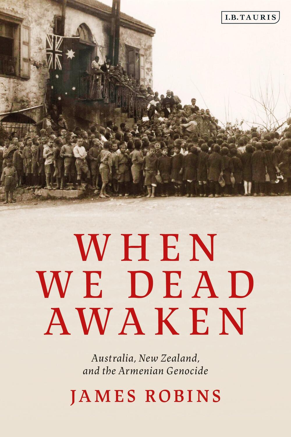 Cover: 9780755600311 | When We Dead Awaken: Australia, New Zealand, and the Armenian Genocide