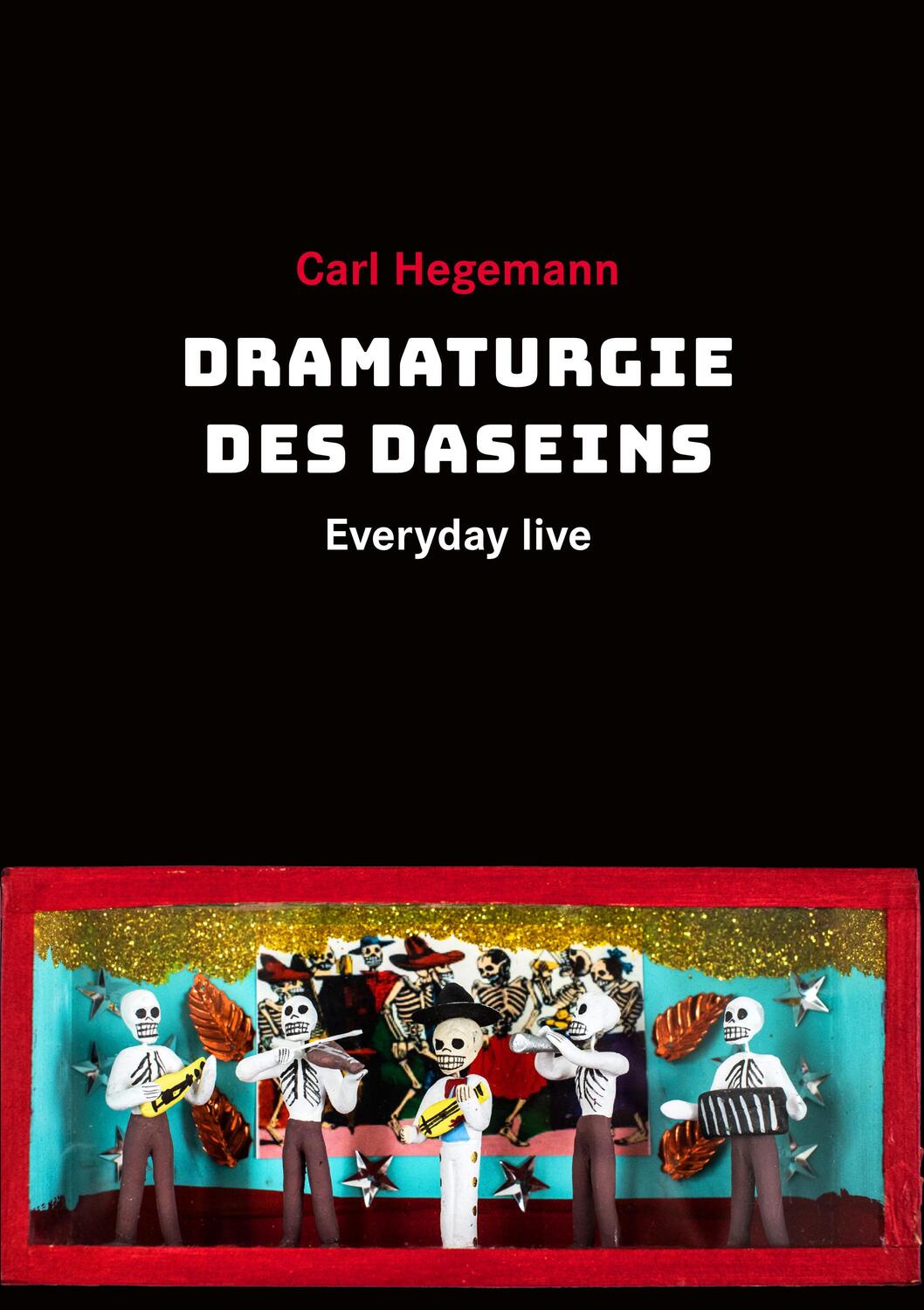Cover: 9783895814655 | Everyday live | Die Dramaturgie des Daseins | Carl Hegemann | Buch