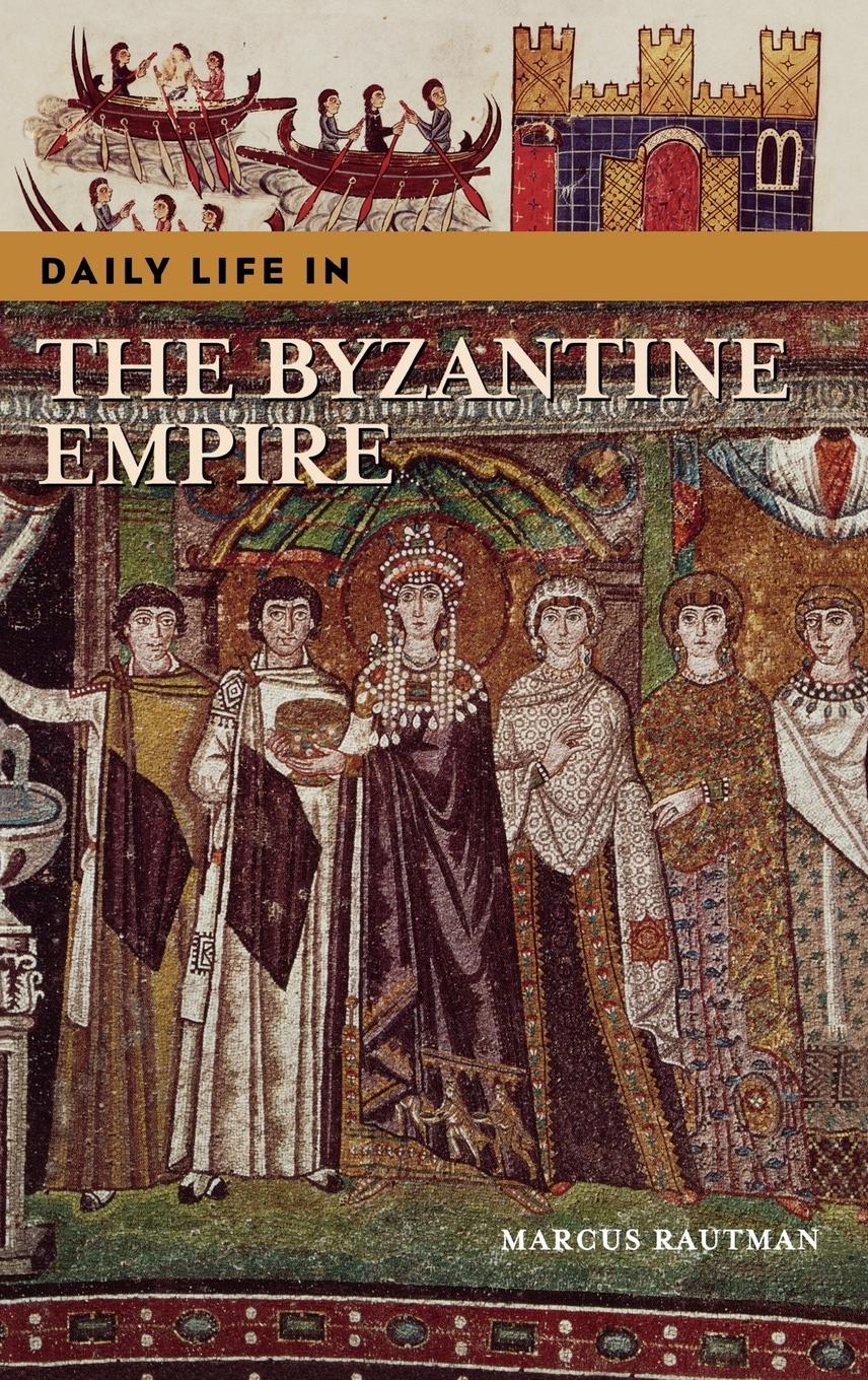 Cover: 9780313324376 | Daily Life in the Byzantine Empire | Marcus Rautman | Buch | Englisch