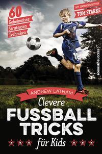 Cover: 9783864705274 | Clevere Fußballtricks für Kids | 60 Geheimnisse, Strategien, Techniken