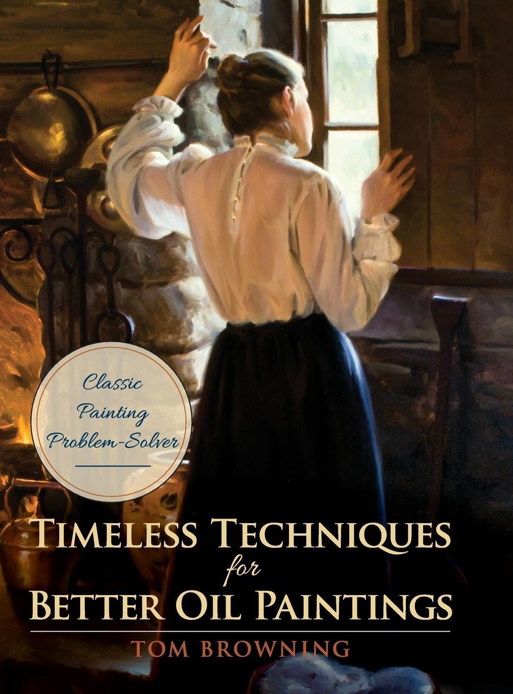 Cover: 9781626544932 | Timeless Techniques for Better Oil Paintings | Tom Browning | Buch
