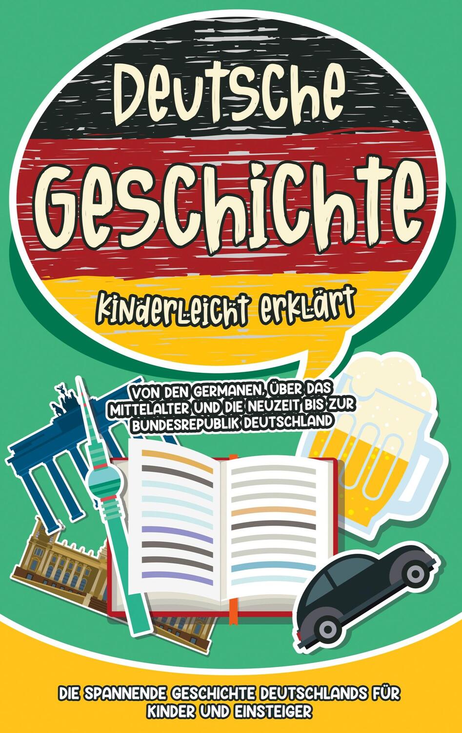 Cover: 9783754331811 | Deutsche Geschichte kinderleicht erklärt: Von den Germanen, über...