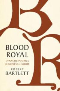Cover: 9781108490672 | Blood Royal: Dynastic Politics in Medieval Europe | Robert Bartlett