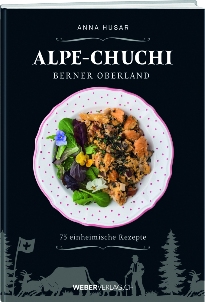 Cover: 9783038181484 | Alpe-Chuchi Berner Oberland | 75 einheimische Rezepte | Anna Husar