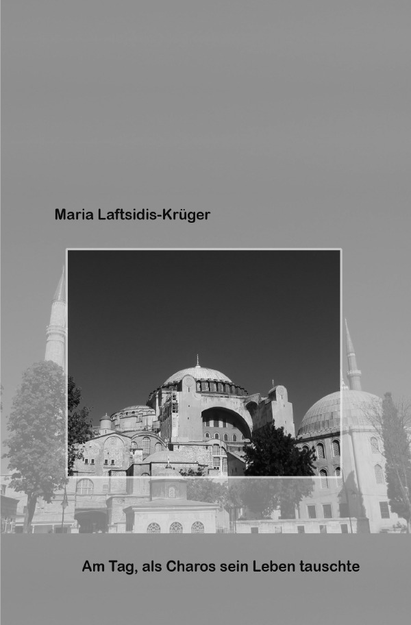 Cover: 9783753123646 | Am Tag, als Charos sein Leben tauschte. | Maria Laftsidis-Krüger