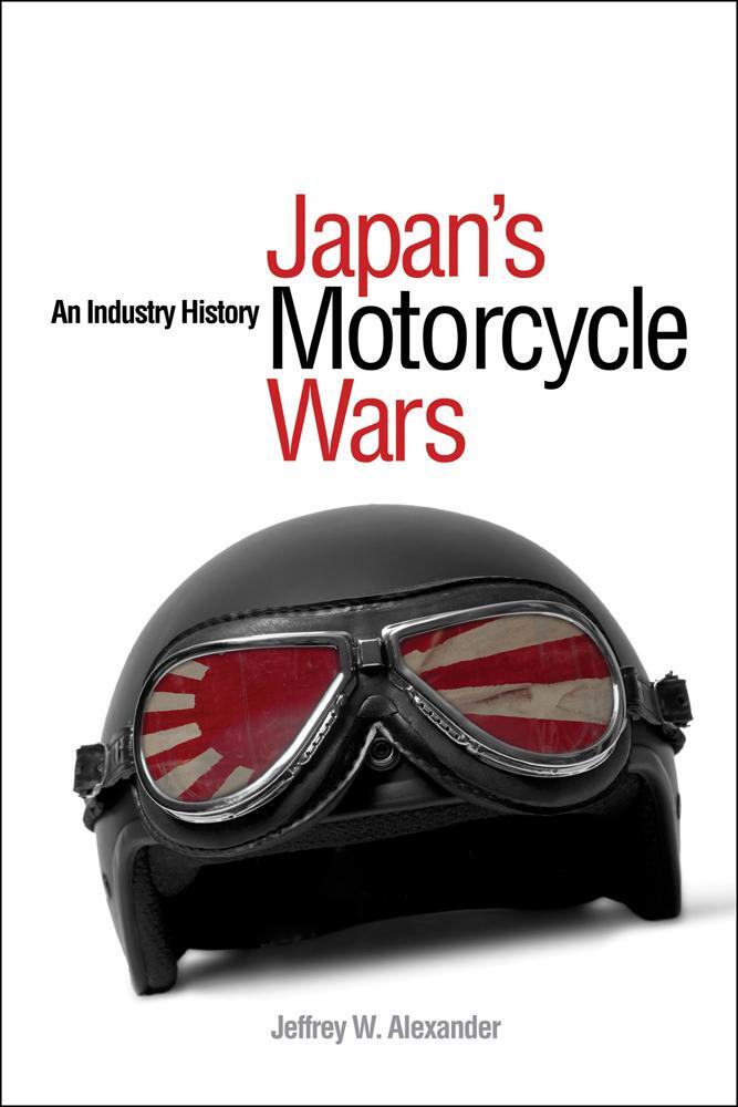 Cover: 9780774814546 | Japan's Motorcycle Wars | An Industry History | Jeffrey W. Alexander