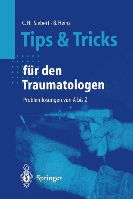 Cover: 9783540665618 | Tips und Tricks für den Traumatologen | Problemlösungen von A bis Z
