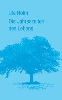 Cover: 9783848269495 | Die Jahreszeiten des Lebens | Ute Holm | Taschenbuch | Paperback